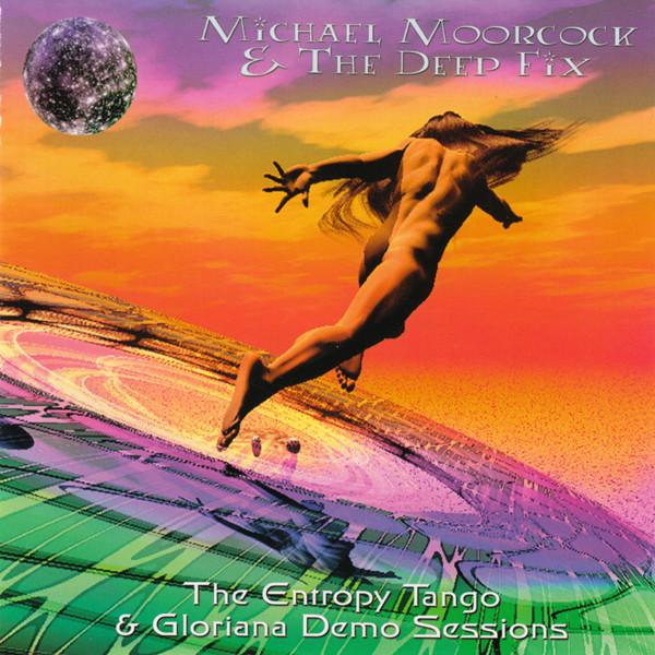 Michael Moorcock &amp; The Deep Fix – The Entropy Tango &amp; Gloriana Demo Sessions