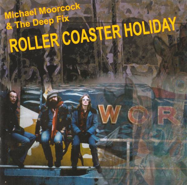 Michael Moorcock &amp; The Deep Fix – Roller Coaster Holiday
