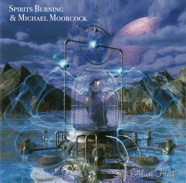 Spirits Burning &amp; Michael Moorcock – An Alien Heat