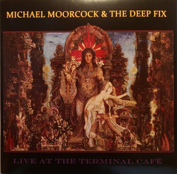Michael Moorcock &amp; The Deep Fix – Live At The Terminal Café